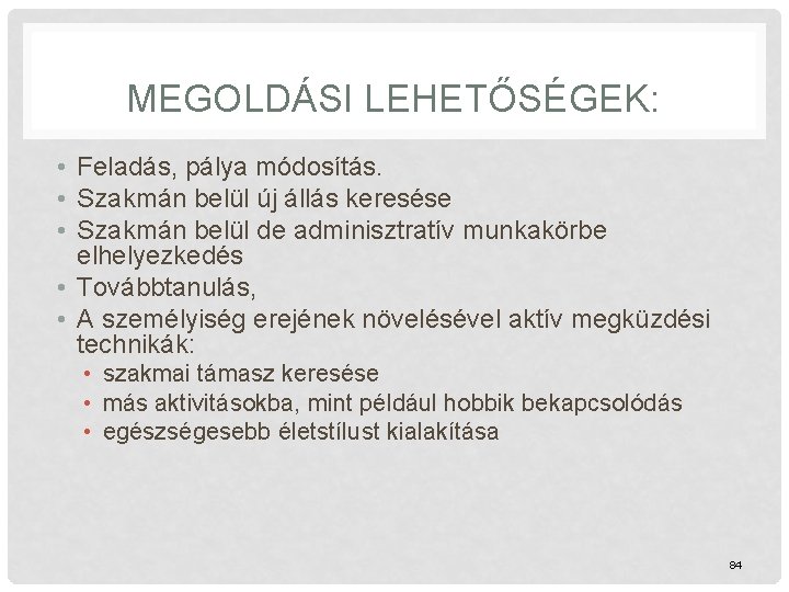 MEGOLDÁSI LEHETŐSÉGEK: • Feladás, pálya módosítás. • Szakmán belül új állás keresése • Szakmán