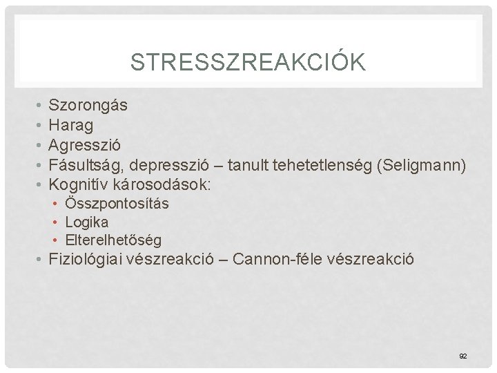 STRESSZREAKCIÓK • • • Szorongás Harag Agresszió Fásultság, depresszió – tanult tehetetlenség (Seligmann) Kognitív