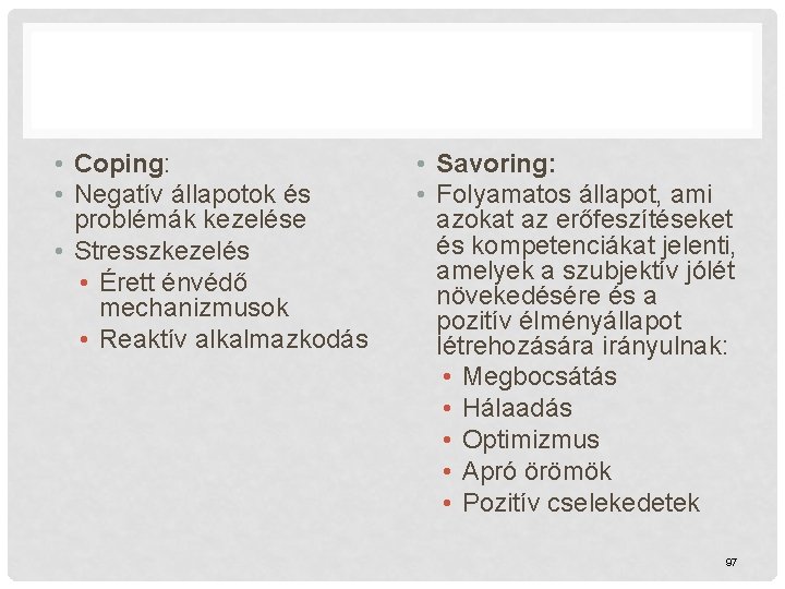  • Coping: • Negatív állapotok és problémák kezelése • Stresszkezelés • Érett énvédő