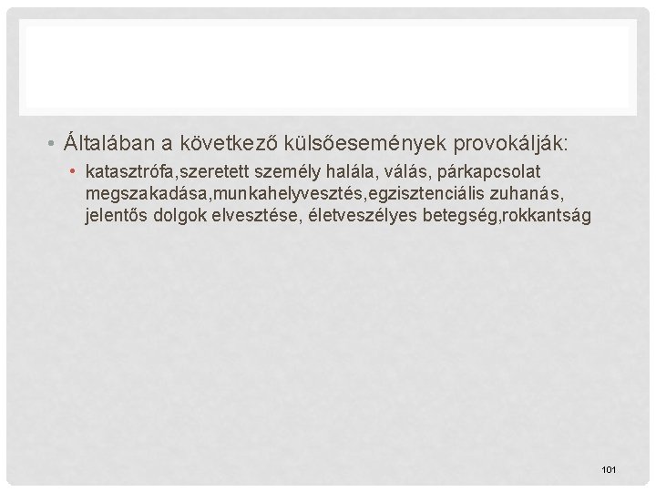  • Általában a következő külsőesemények provokálják: • katasztrófa, szeretett személy halála, válás, párkapcsolat