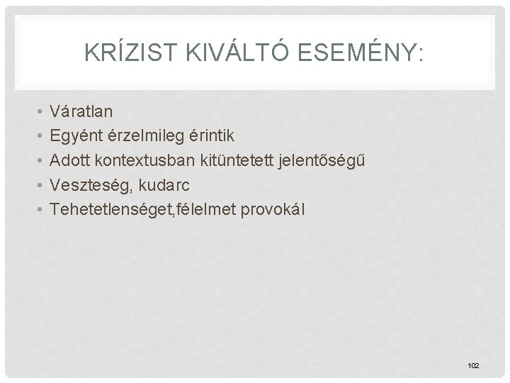 KRÍZIST KIVÁLTÓ ESEMÉNY: • • • Váratlan Egyént érzelmileg érintik Adott kontextusban kitüntetett jelentőségű