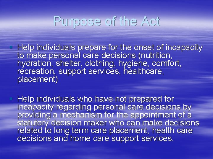 Purpose of the Act § Help individuals prepare for the onset of incapacity to