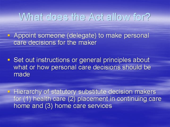 What does the Act allow for? § Appoint someone (delegate) to make personal care