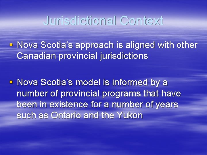 Jurisdictional Context § Nova Scotia’s approach is aligned with other Canadian provincial jurisdictions §