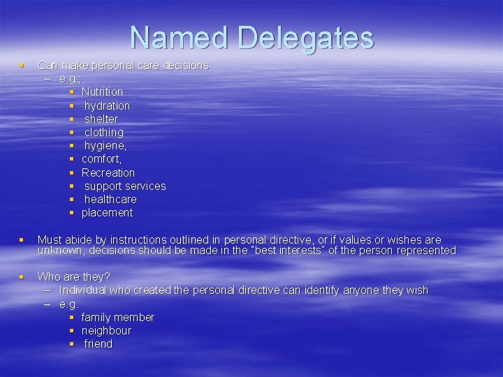 Named Delegates § Can make personal care decisions – e. g. ; § Nutrition