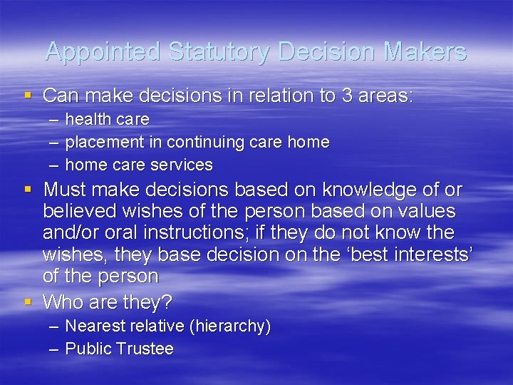 Appointed Statutory Decision Makers § Can make decisions in relation to 3 areas: –