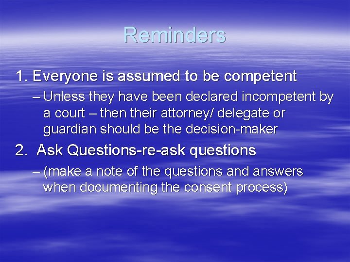 Reminders 1. Everyone is assumed to be competent – Unless they have been declared