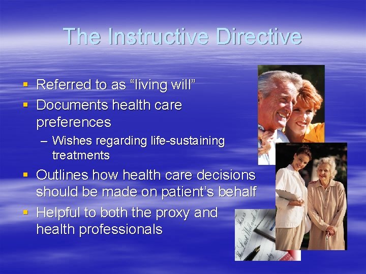 The Instructive Directive § Referred to as “living will” § Documents health care preferences