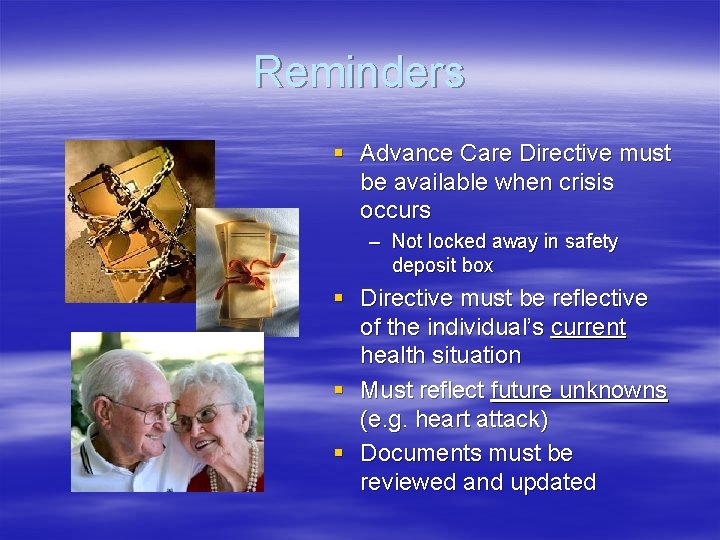 Reminders § Advance Care Directive must be available when crisis occurs – Not locked
