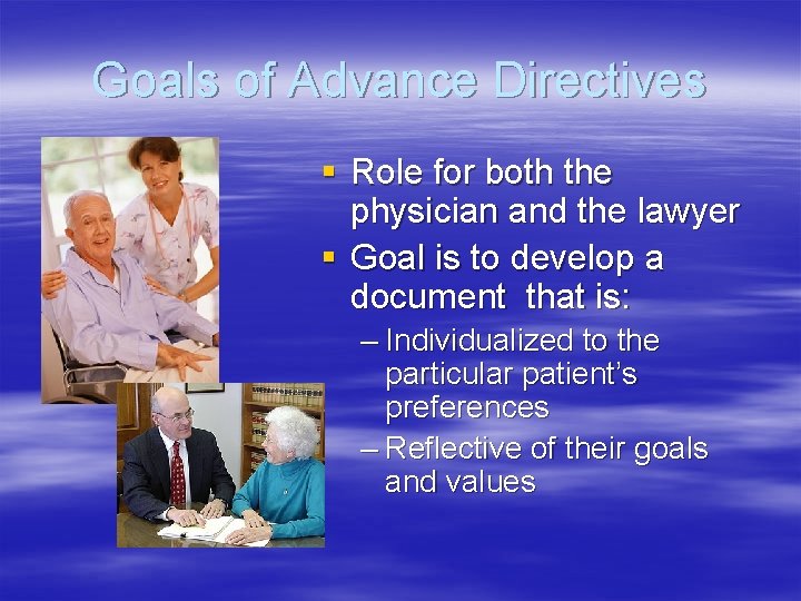 Goals of Advance Directives § Role for both the physician and the lawyer §