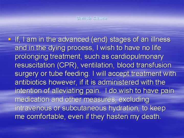 Sample Clause § If, I am in the advanced (end) stages of an illness