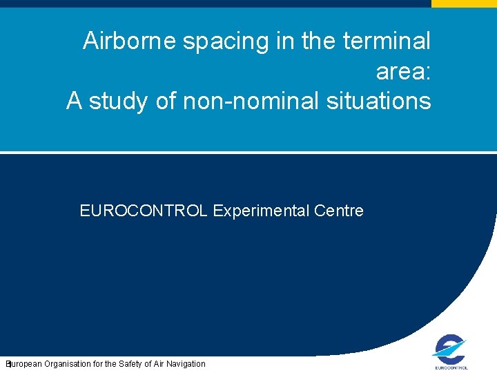 Airborne spacing in the terminal area: A study of non-nominal situations EUROCONTROL Experimental Centre