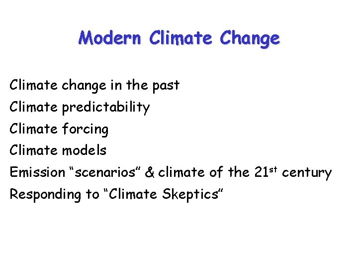 Modern Climate Change Climate change in the past Climate predictability Climate forcing Climate models