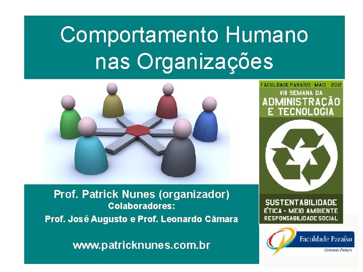 Comportamento Humano nas Organizações Prof. Patrick Nunes (organizador) Colaboradores: Prof. José Augusto e Prof.