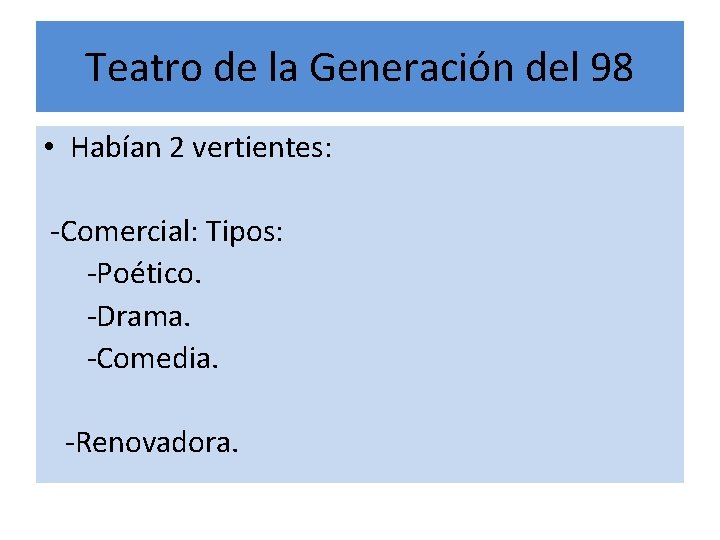 Teatro de la Generación del 98 • Habían 2 vertientes: -Comercial: Tipos: -Poético. -Drama.