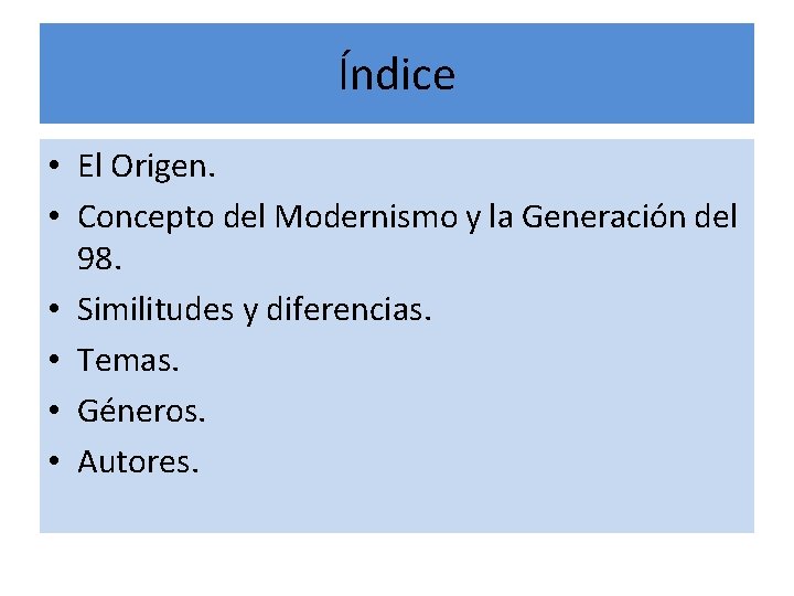 Índice • El Origen. • Concepto del Modernismo y la Generación del 98. •