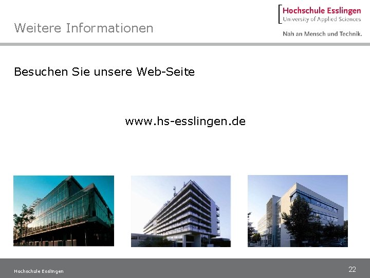 Weitere Informationen Besuchen Sie unsere Web-Seite www. hs-esslingen. de Hochschule Esslingen 22 