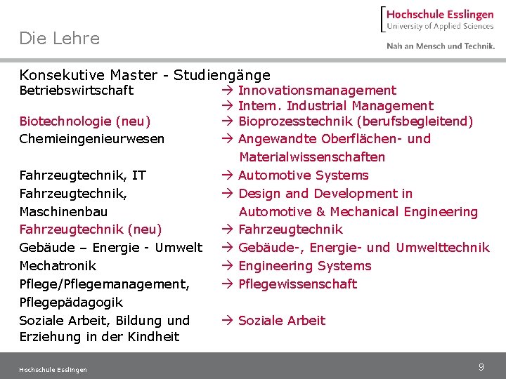 Die Lehre Konsekutive Master - Studiengänge Betriebswirtschaft Biotechnologie (neu) Chemieingenieurwesen Fahrzeugtechnik, IT Fahrzeugtechnik, Maschinenbau