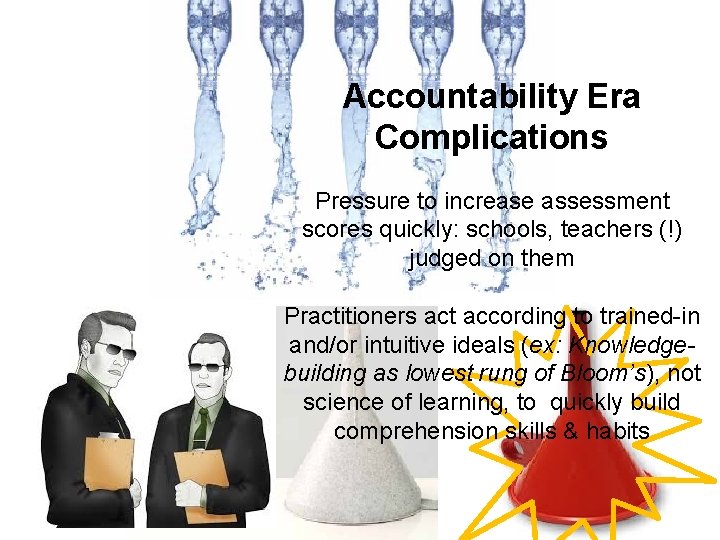 Accountability Era Complications Pressure to increase assessment scores quickly: schools, teachers (!) judged on