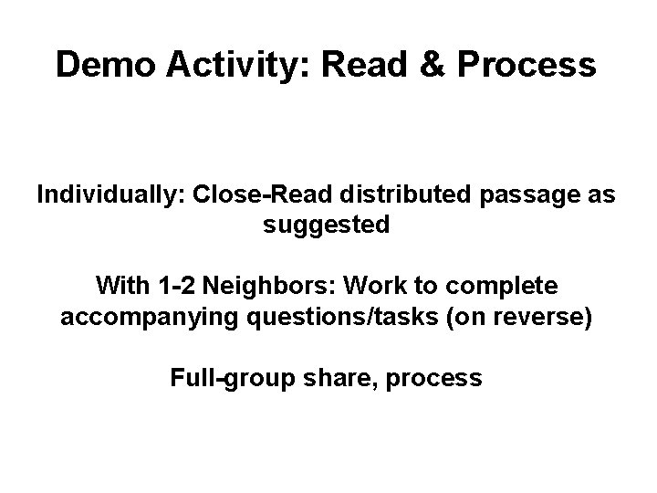 Demo Activity: Read & Process Individually: Close-Read distributed passage as suggested With 1 -2