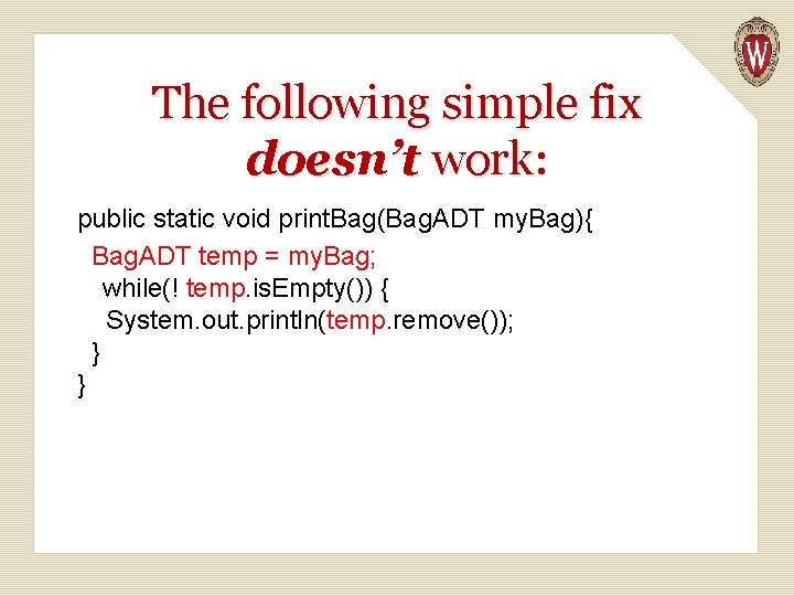 The following simple fix doesn’t work: public static void print. Bag(Bag. ADT my. Bag){