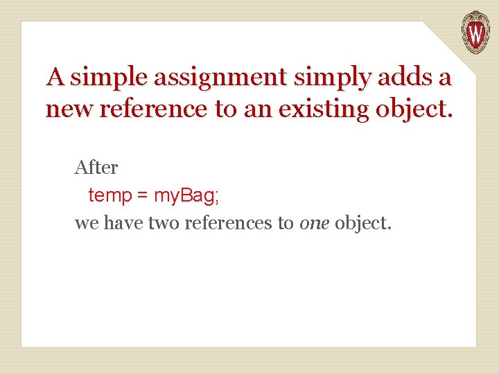 A simple assignment simply adds a new reference to an existing object. After temp