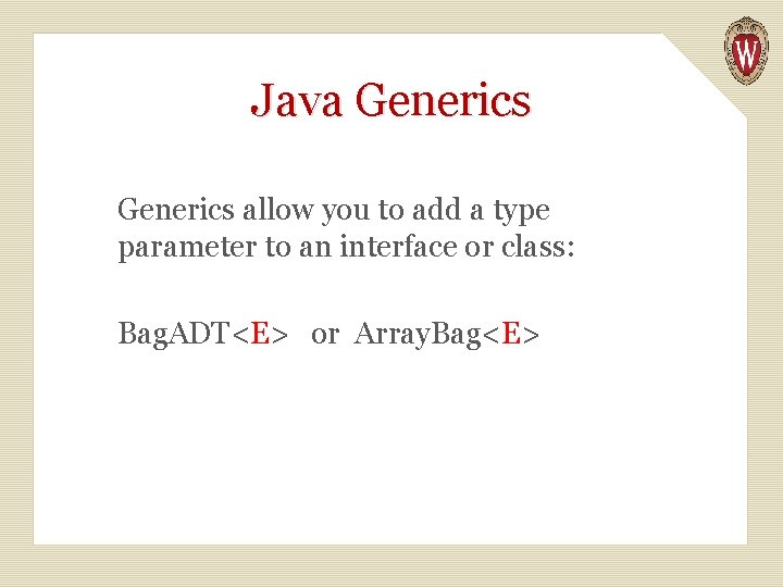 Java Generics allow you to add a type parameter to an interface or class: