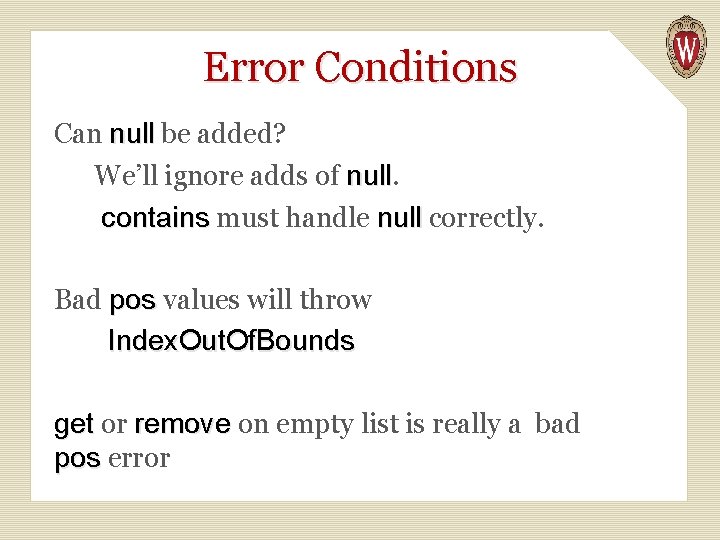 Error Conditions Can null be added? We’ll ignore adds of null. contains must handle