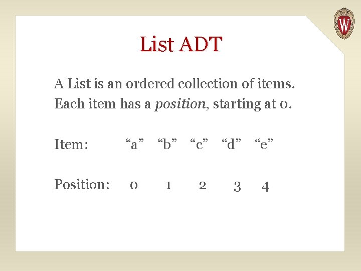 List ADT A List is an ordered collection of items. Each item has a