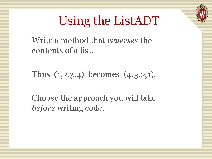 Using the List. ADT Write a method that reverses the contents of a list.