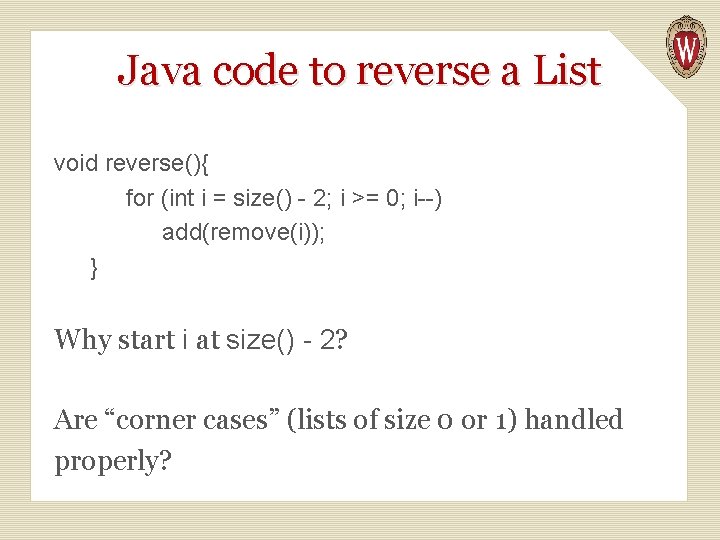 Java code to reverse a List void reverse(){ for (int i = size() -