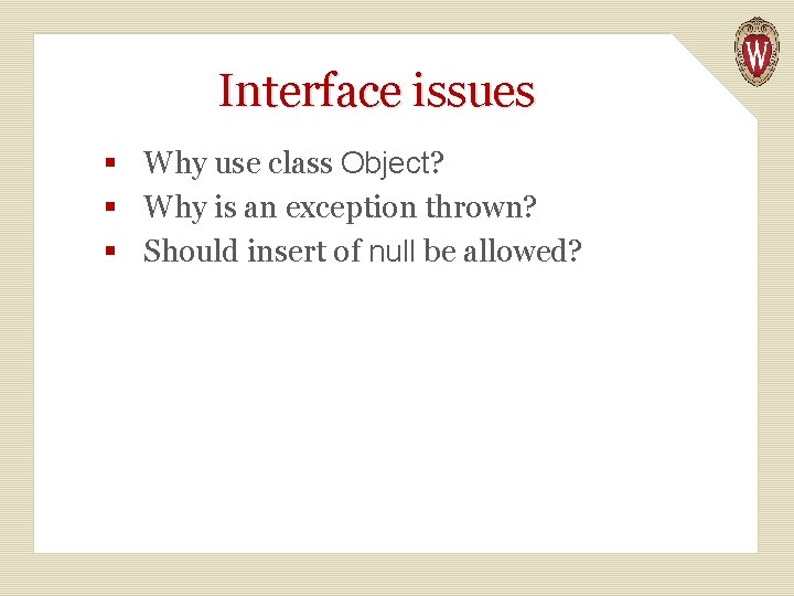 Interface issues § Why use class Object? § Why is an exception thrown? §