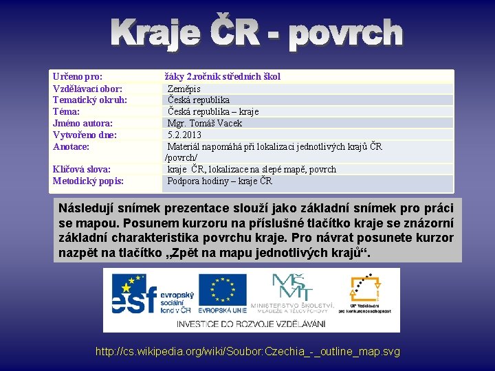 Určeno pro: Vzdělávací obor: Tematický okruh: Téma: Jméno autora: Vytvořeno dne: Anotace: Klíčová slova: