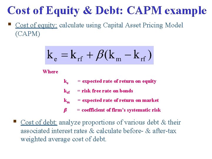 Cost of Equity & Debt: CAPM example § Cost of equity: calculate using Capital