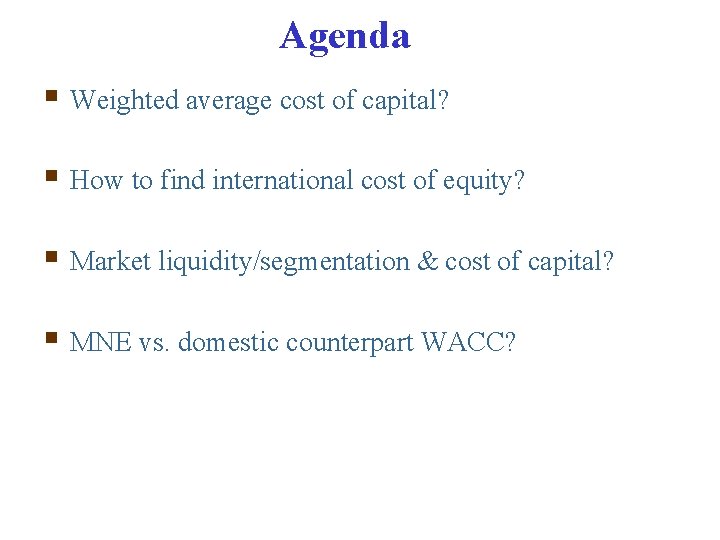 Agenda § Weighted average cost of capital? § How to find international cost of