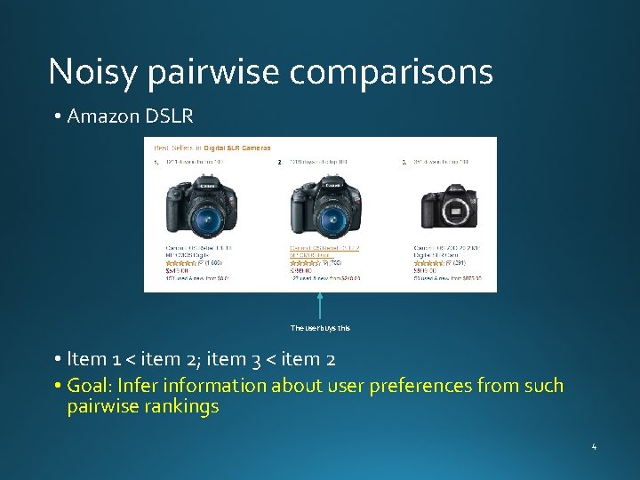 Noisy pairwise comparisons • Amazon DSLR The user buys this • Item 1 <