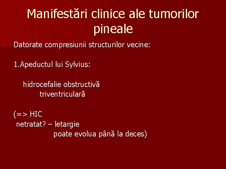 Manifestări clinice ale tumorilor pineale Datorate compresiunii structurilor vecine: 1. Apeductul lui Sylvius: hidrocefalie