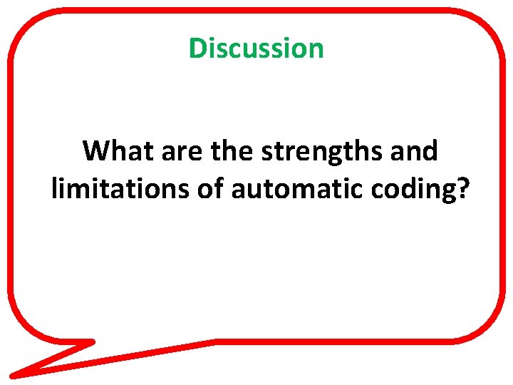 Discussion What are the strengths and limitations of automatic coding? 