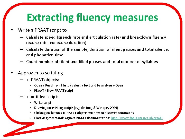 Extracting fluency measures • Write a PRAAT script to – Calculate speed (speech rate