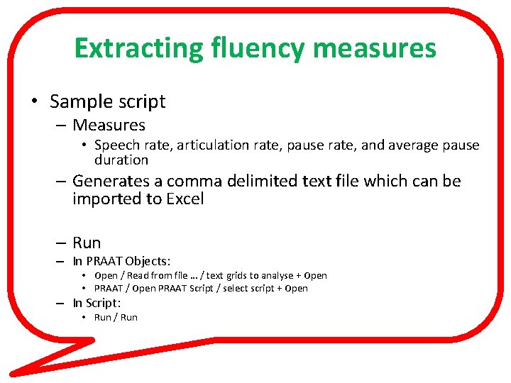 Extracting fluency measures • Sample script – Measures • Speech rate, articulation rate, pause