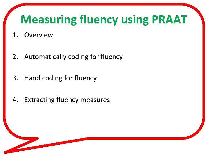 Measuring fluency using PRAAT 1. Overview 2. Automatically coding for fluency 3. Hand coding