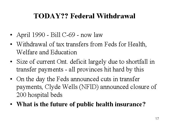 TODAY? ? Federal Withdrawal • April 1990 - Bill C-69 - now law • TODAY? ? Federal Withdrawal • April 1990 - Bill C-69 - now law •