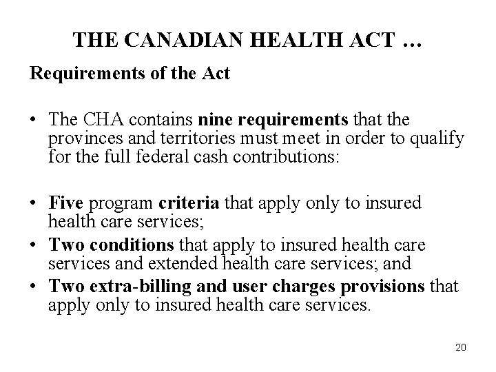 THE CANADIAN HEALTH ACT … Requirements of the Act • The CHA contains nine THE CANADIAN HEALTH ACT … Requirements of the Act • The CHA contains nine
