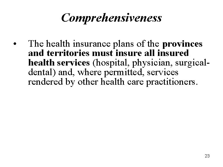 Comprehensiveness • The health insurance plans of the provinces and territories must insure all Comprehensiveness • The health insurance plans of the provinces and territories must insure all