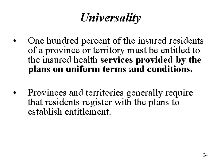 Universality • One hundred percent of the insured residents of a province or territory Universality • One hundred percent of the insured residents of a province or territory
