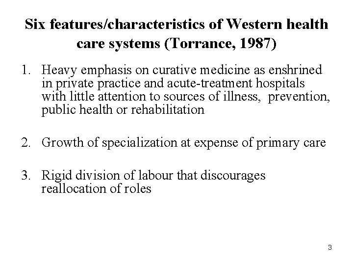 Six features/characteristics of Western health care systems (Torrance, 1987) 1. Heavy emphasis on curative Six features/characteristics of Western health care systems (Torrance, 1987) 1. Heavy emphasis on curative