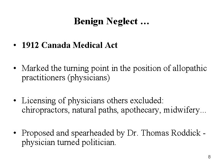 Benign Neglect … • 1912 Canada Medical Act • Marked the turning point in Benign Neglect … • 1912 Canada Medical Act • Marked the turning point in