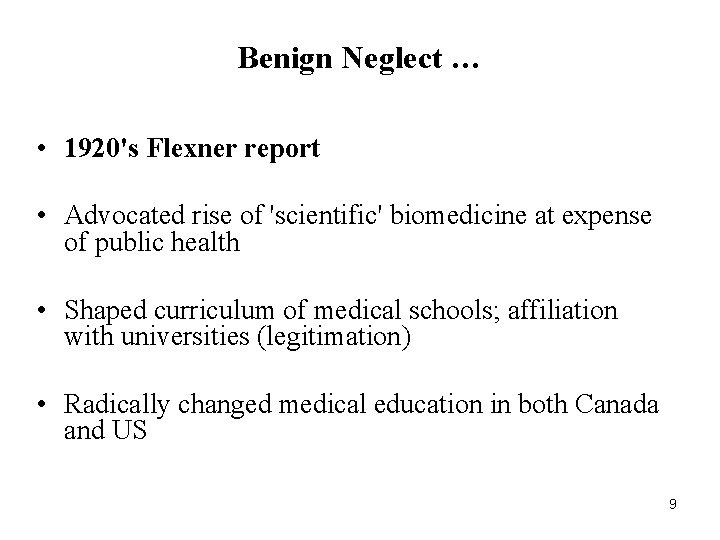Benign Neglect … • 1920's Flexner report • Advocated rise of 'scientific' biomedicine at Benign Neglect … • 1920's Flexner report • Advocated rise of 'scientific' biomedicine at