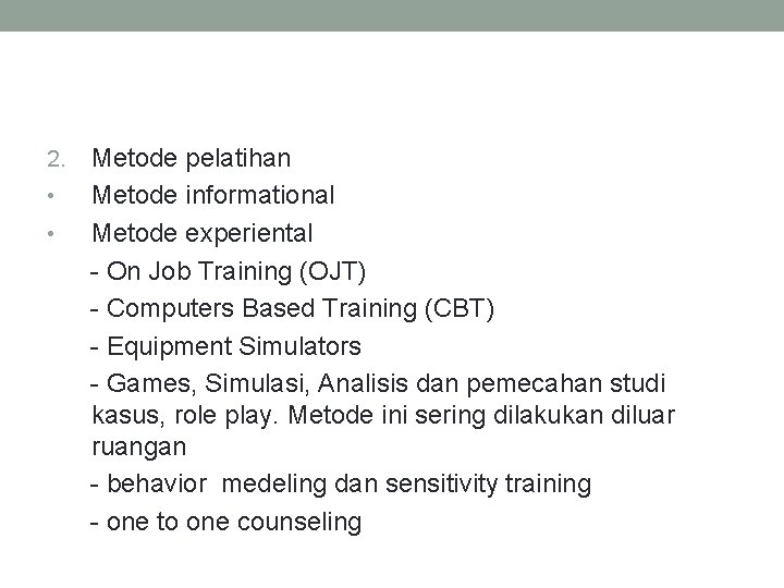 2. • • Metode pelatihan Metode informational Metode experiental - On Job Training (OJT)