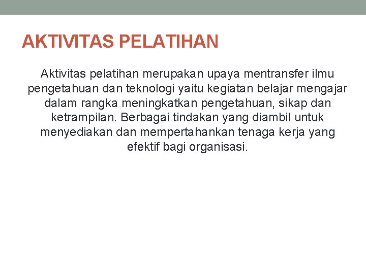 AKTIVITAS PELATIHAN Aktivitas pelatihan merupakan upaya mentransfer ilmu pengetahuan dan teknologi yaitu kegiatan belajar